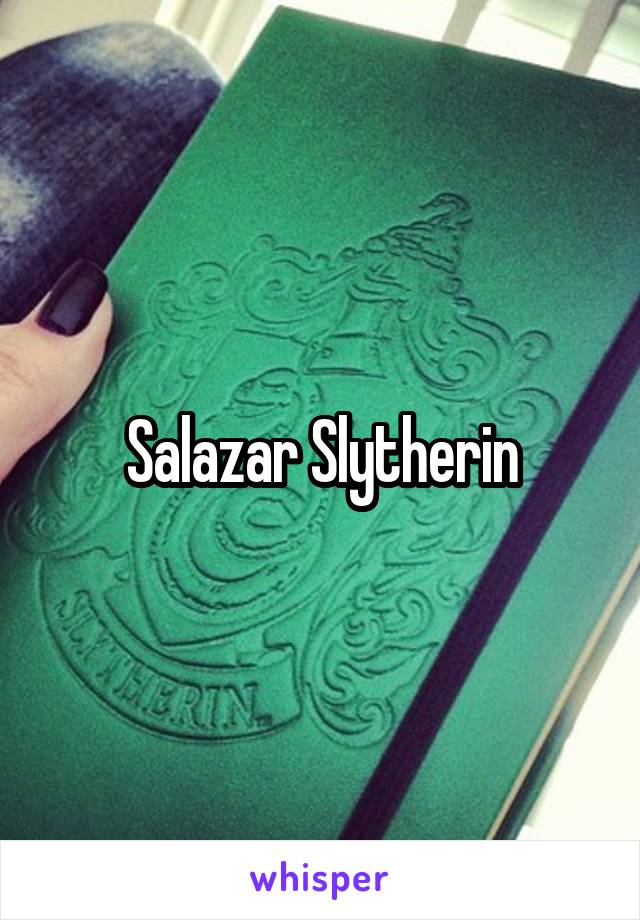 Salazar Slytherin
