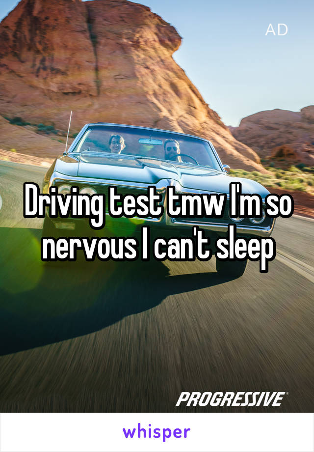 Driving test tmw I'm so nervous I can't sleep