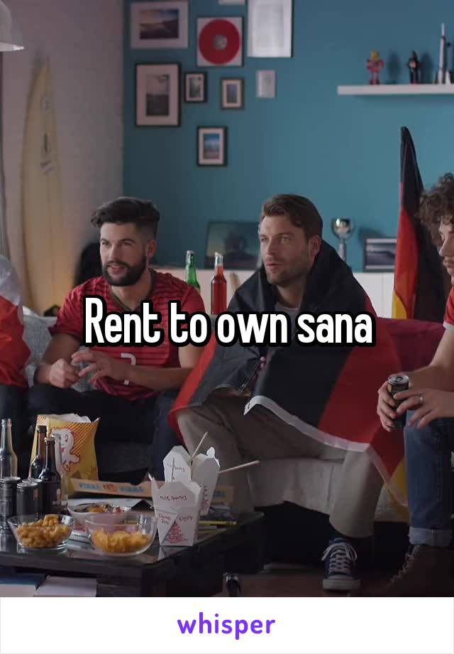 Rent to own sana