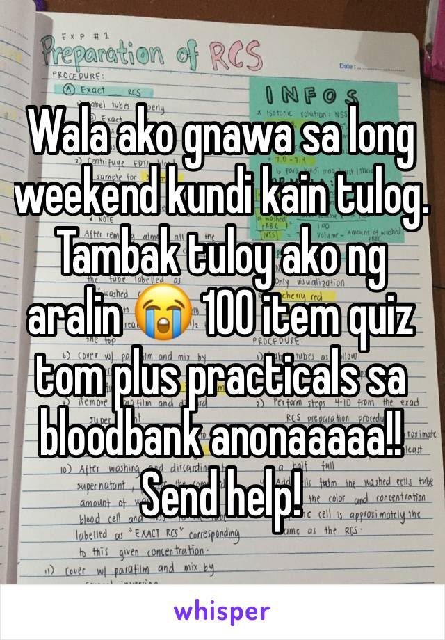 Wala ako gnawa sa long weekend kundi kain tulog. Tambak tuloy ako ng aralin 😭 100 item quiz tom plus practicals sa bloodbank anonaaaaa!! Send help! 