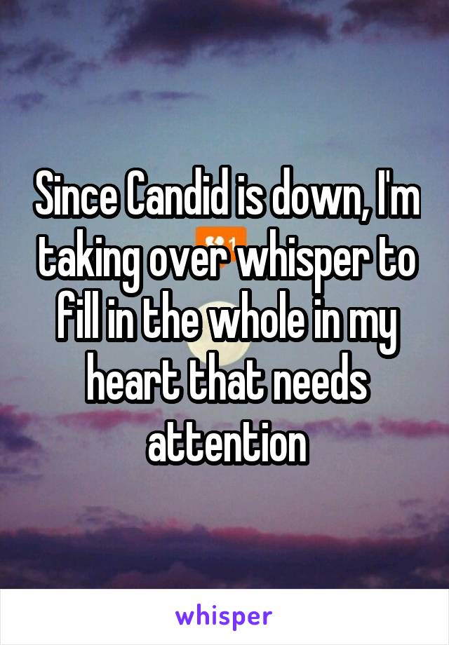 Since Candid is down, I'm taking over whisper to fill in the whole in my heart that needs attention