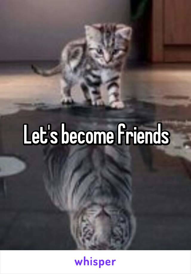 Let's become friends