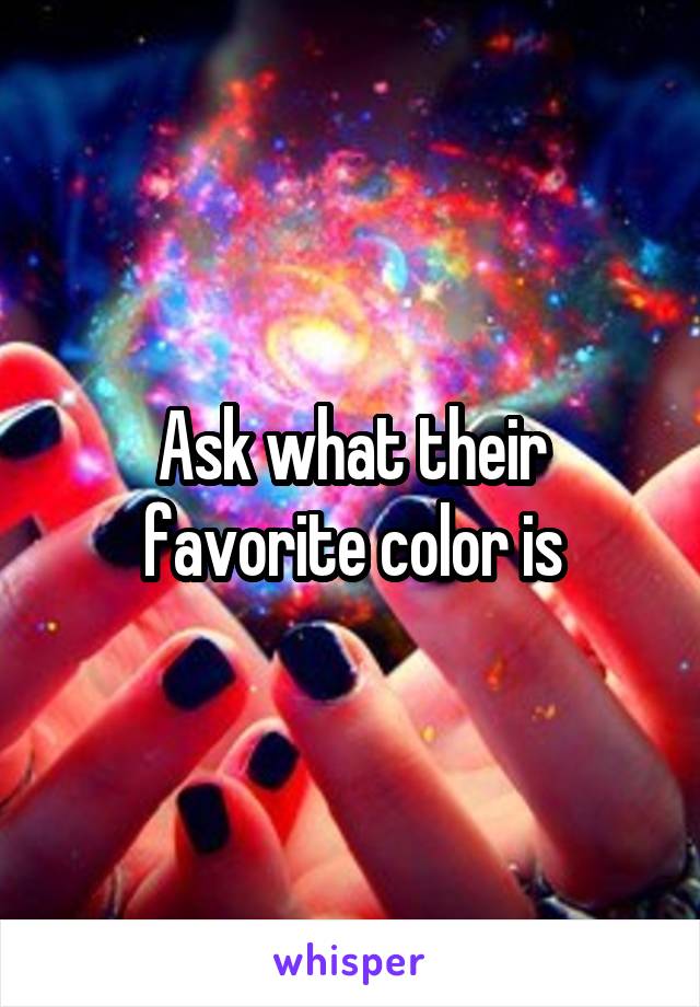 Ask what their favorite color is