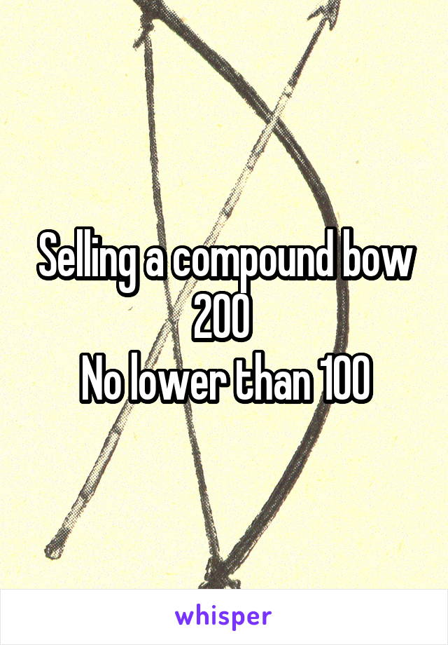 Selling a compound bow
200 
No lower than 100