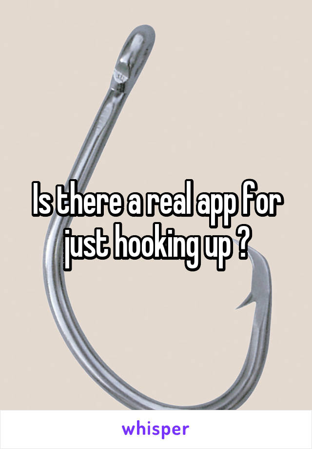 Is there a real app for just hooking up ?