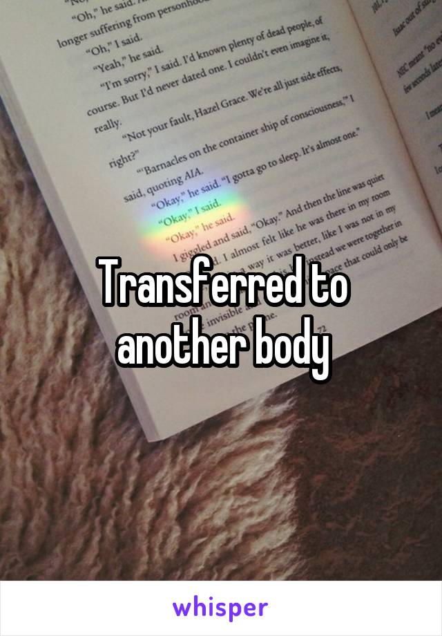 Transferred to another body