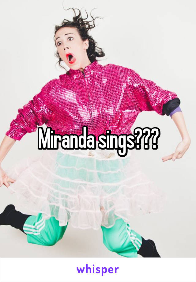 Miranda sings???