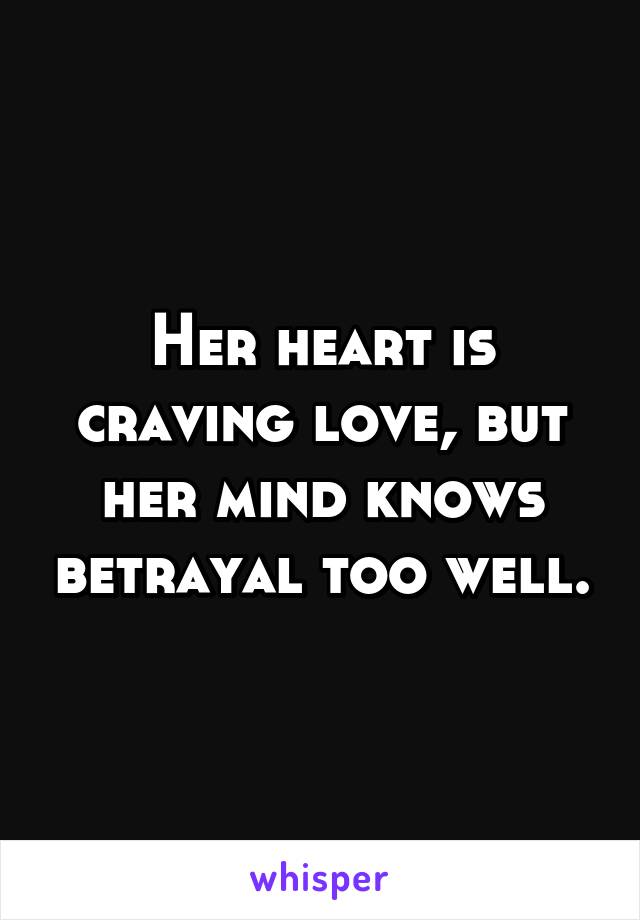 Her heart is craving love, but her mind knows betrayal too well.