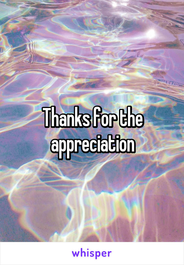 Thanks for the appreciation