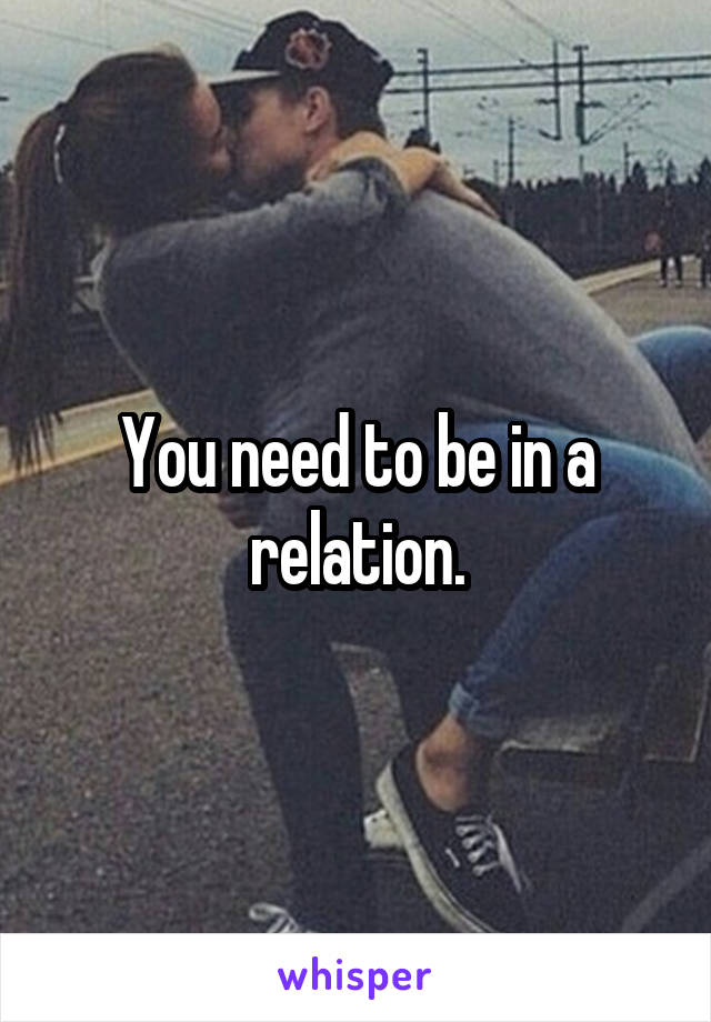 You need to be in a relation.