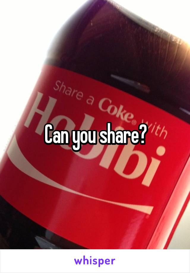 Can you share?