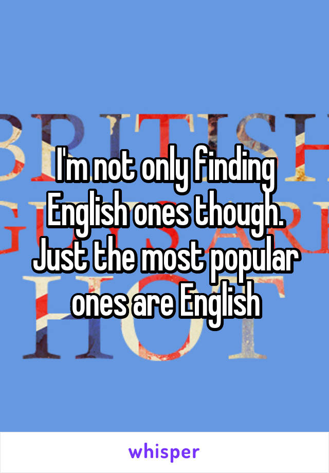 I'm not only finding English ones though. Just the most popular ones are English