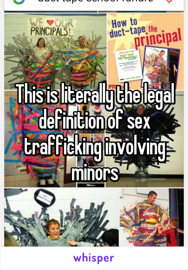 This is literally the legal definition of sex trafficking involving minors