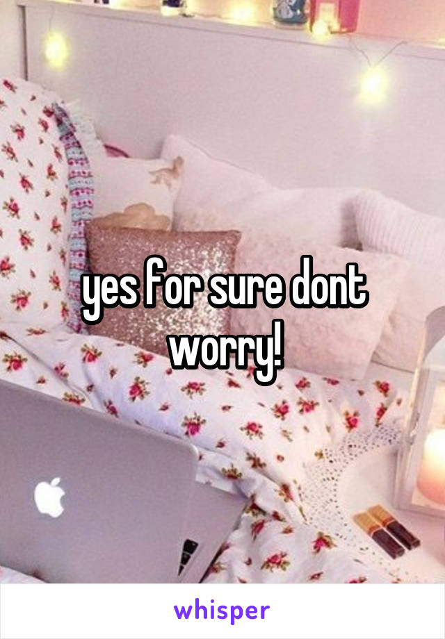 yes for sure dont worry!