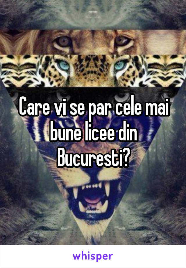 Care vi se par cele mai bune licee din Bucuresti?