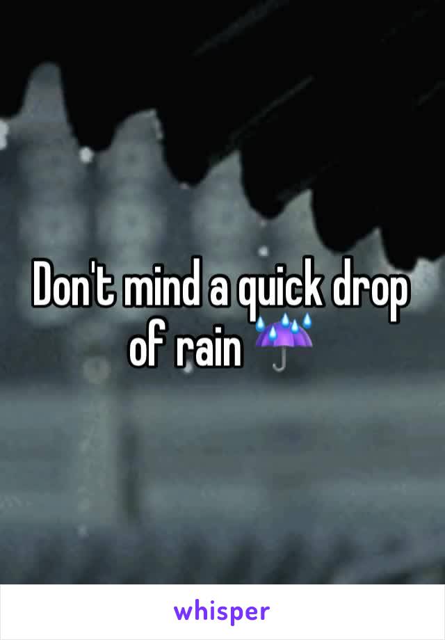 Don't mind a quick drop of rain ☔️ 