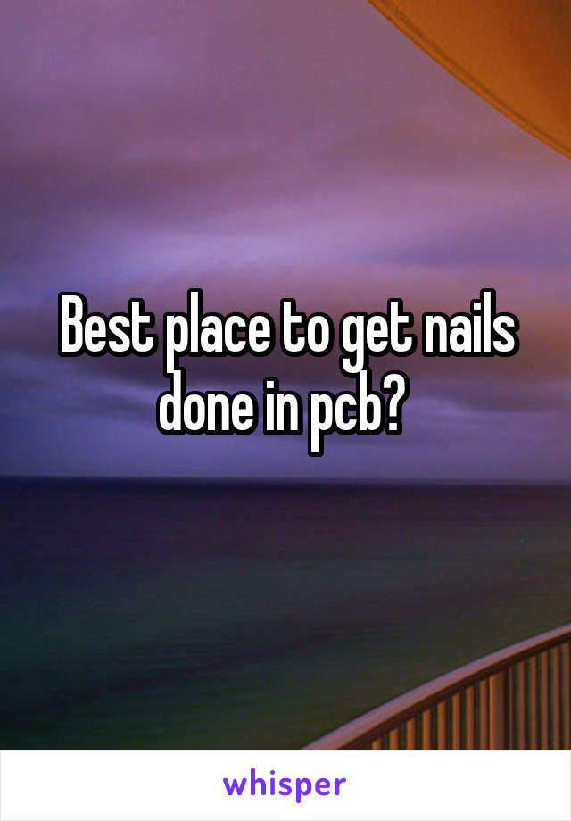 Best place to get nails done in pcb? 
