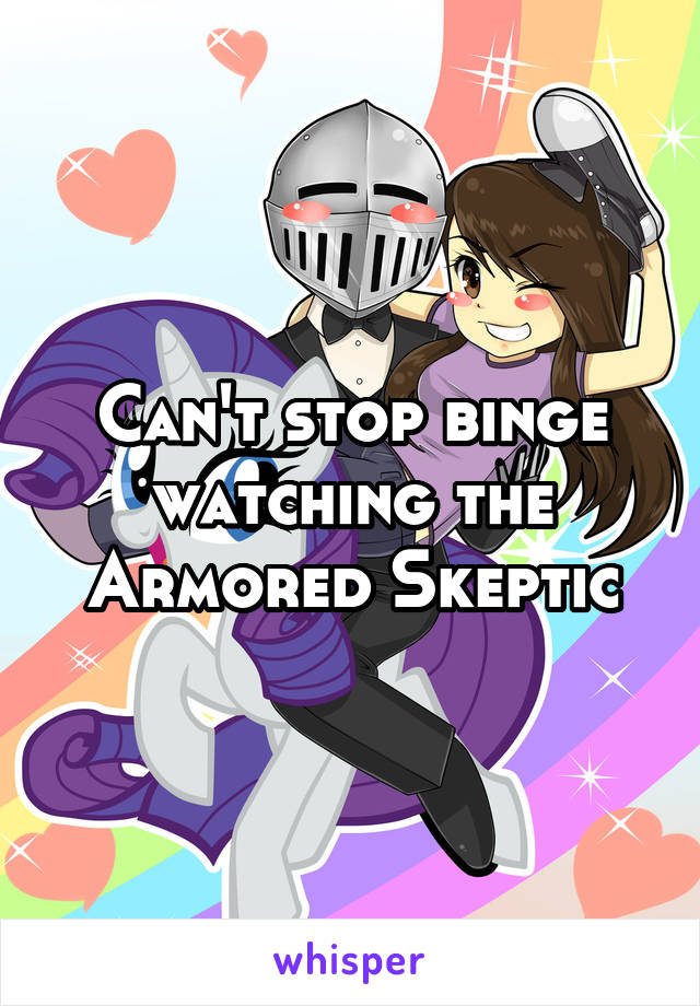 Can't stop binge watching the Armored Skeptic