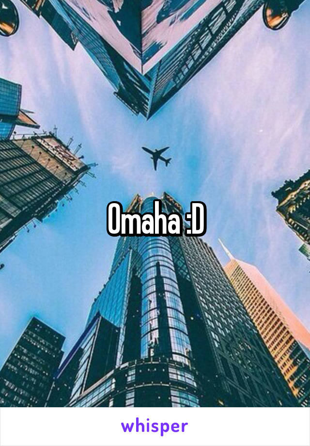 Omaha :D