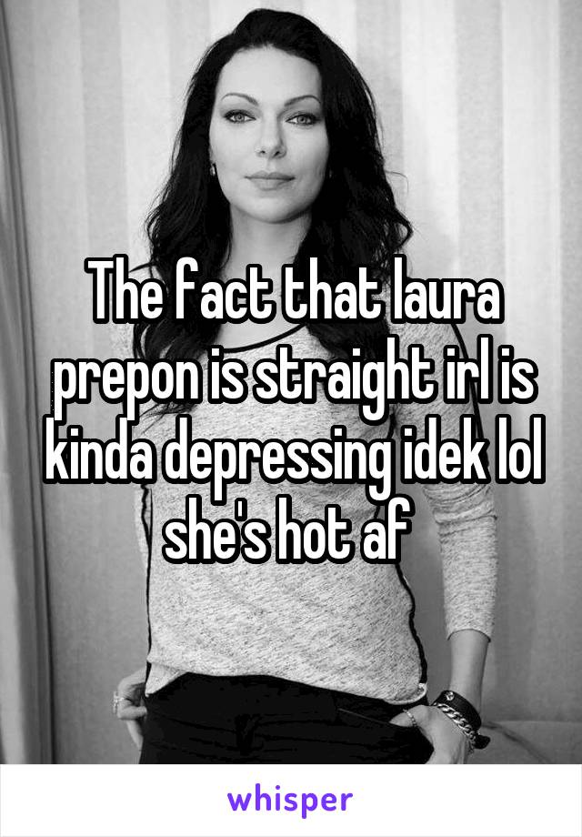 The fact that laura prepon is straight irl is kinda depressing idek lol she's hot af 