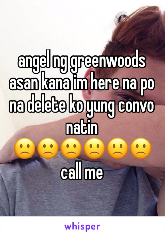 angel ng greenwoods asan kana im here na po na delete ko yung convo natin
🙁🙁🙁🙁🙁🙁
call me