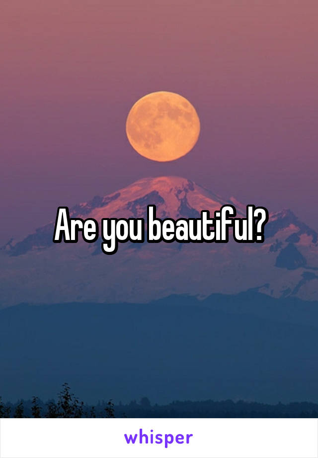 Are you beautiful?