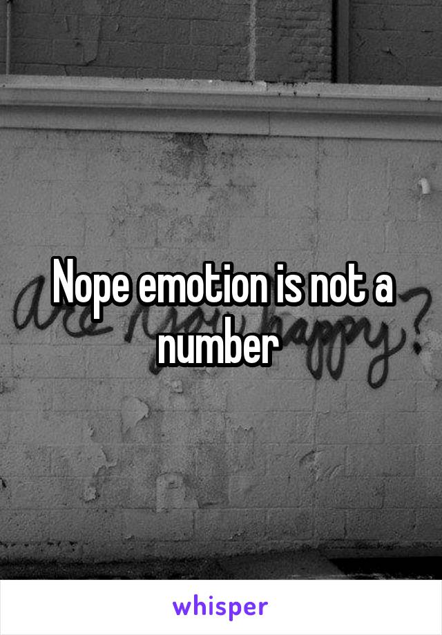 Nope emotion is not a number 