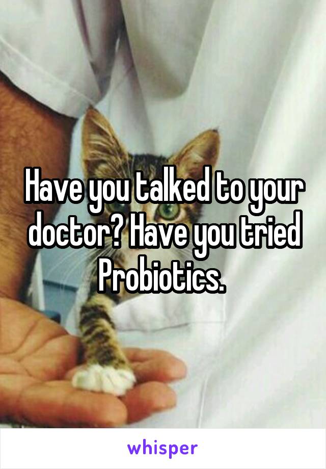 Have you talked to your doctor? Have you tried Probiotics. 