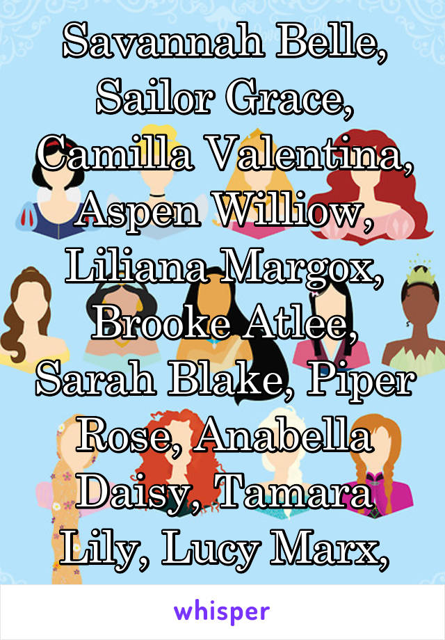 Savannah Belle, Sailor Grace, Camilla Valentina, Aspen Williow, Liliana Margox, Brooke Atlee, Sarah Blake, Piper Rose, Anabella Daisy, Tamara Lily, Lucy Marx, Audrey May. 