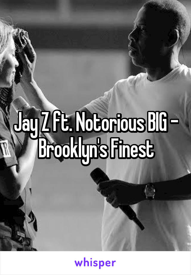 Jay Z ft. Notorious BIG - Brooklyn's Finest