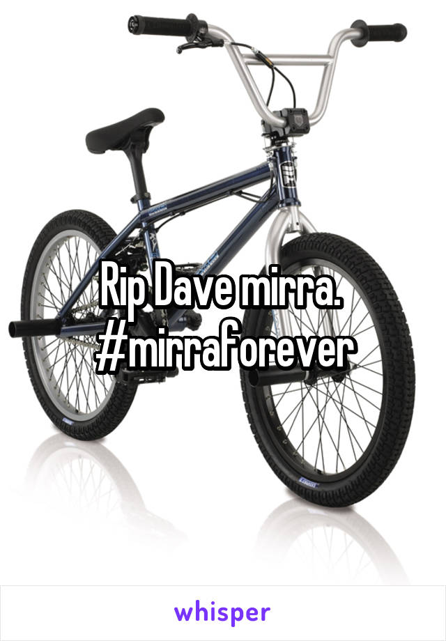 Rip Dave mirra. 
#mirraforever