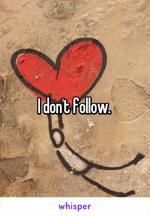 I don't follow. 