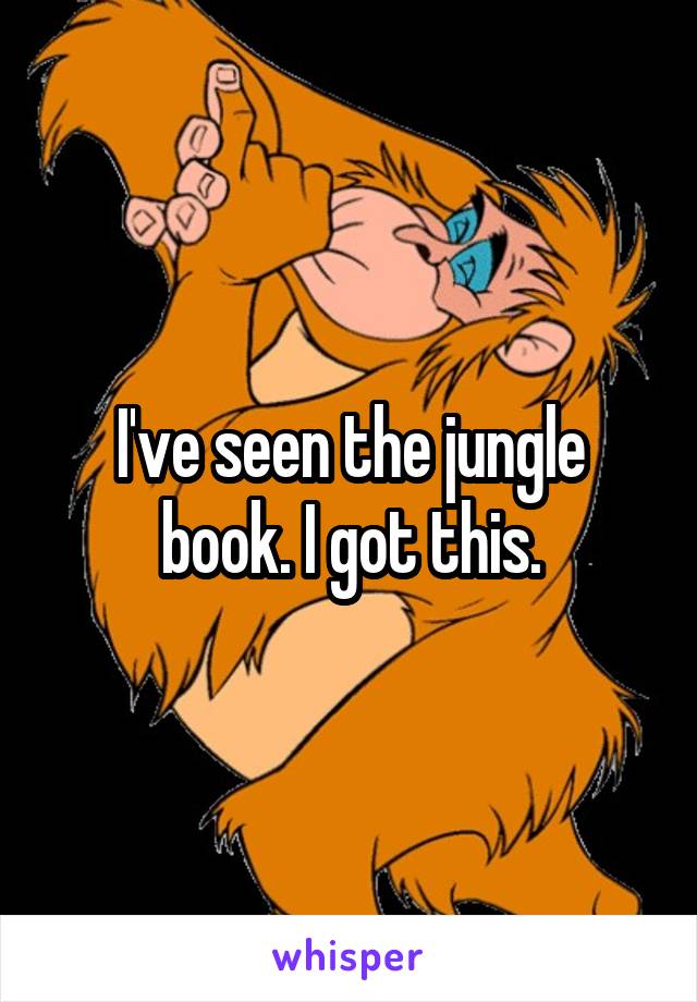 I've seen the jungle book. I got this.