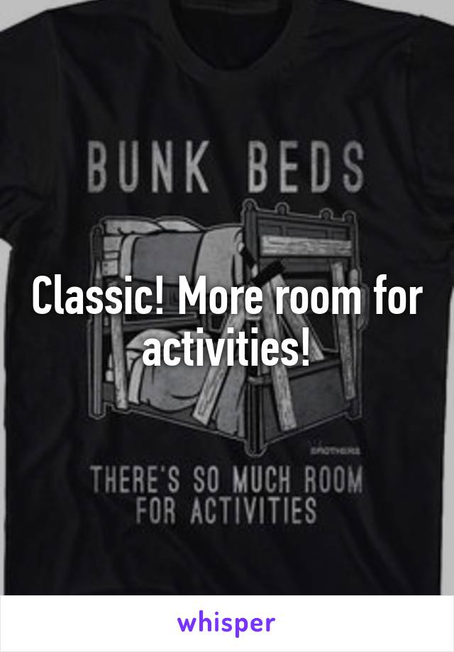 Classic! More room for activities!