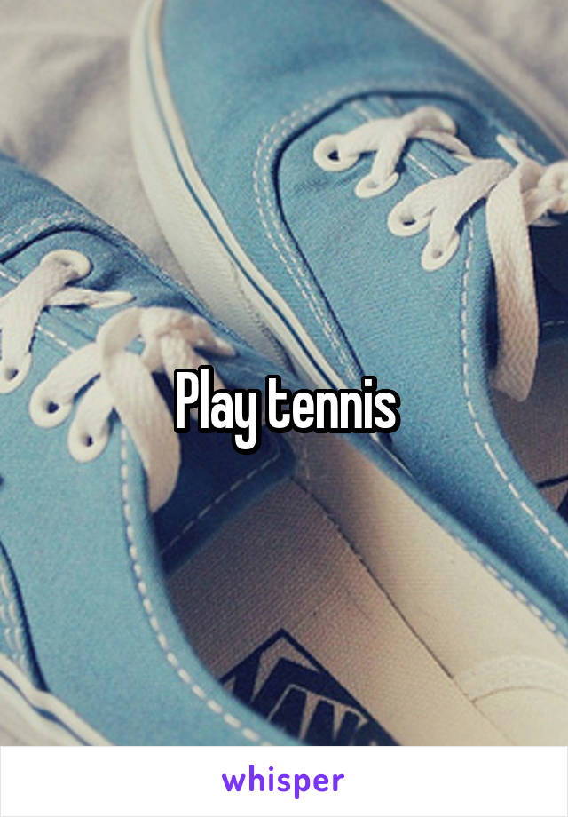 Play tennis