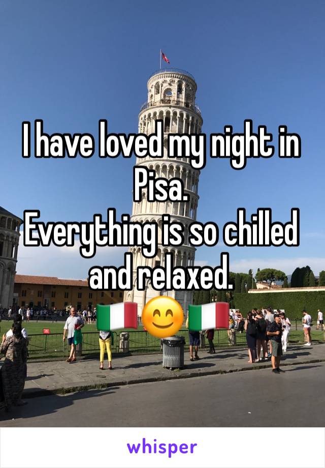 I have loved my night in Pisa. 
Everything is so chilled and relaxed. 
🇮🇹😊🇮🇹