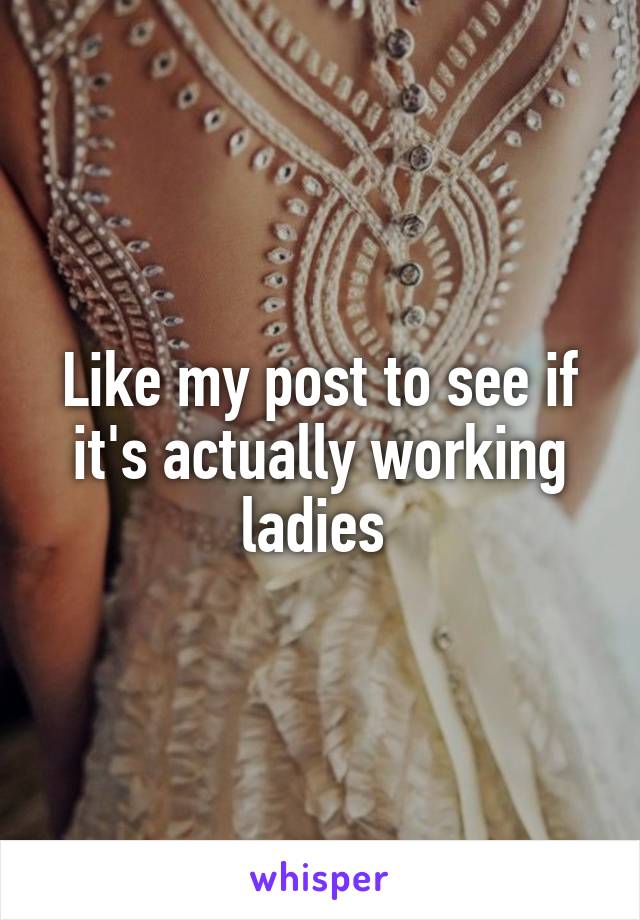 Like my post to see if it's actually working ladies 