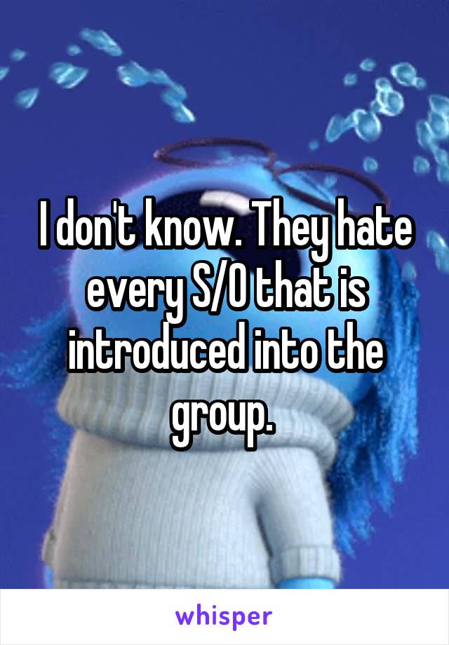 I don't know. They hate every S/O that is introduced into the group. 