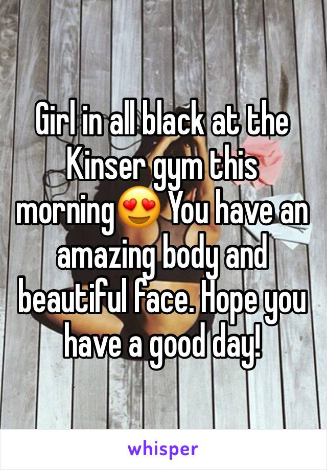 Girl in all black at the Kinser gym this morning😍 You have an amazing body and beautiful face. Hope you have a good day!