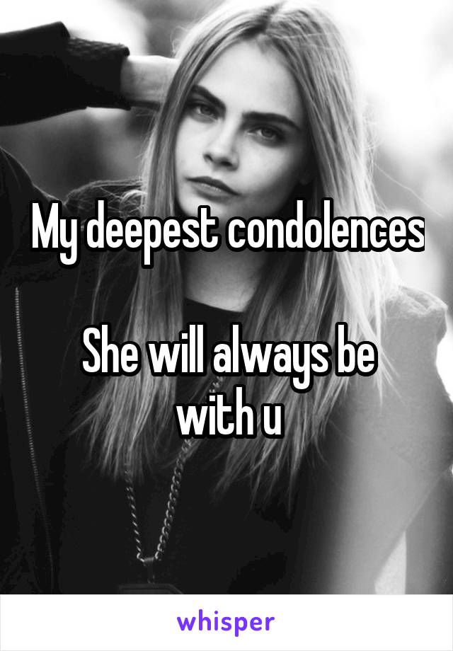 My deepest condolences 
She will always be with u