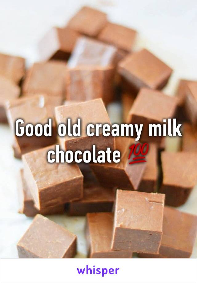 Good old creamy milk chocolate 💯