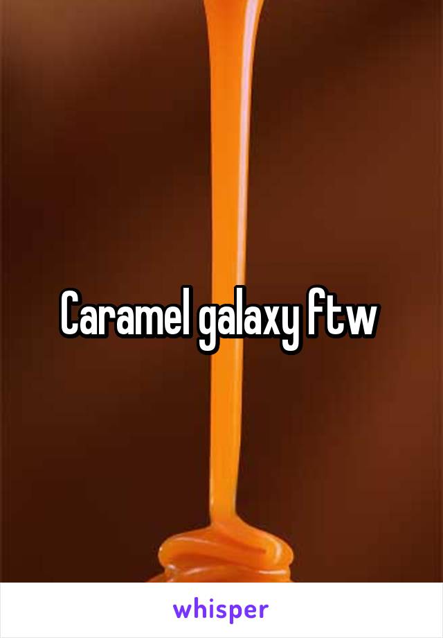 Caramel galaxy ftw 