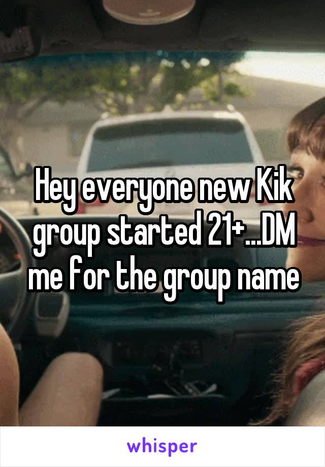 Hey everyone new Kik group started 21+...DM me for the group name