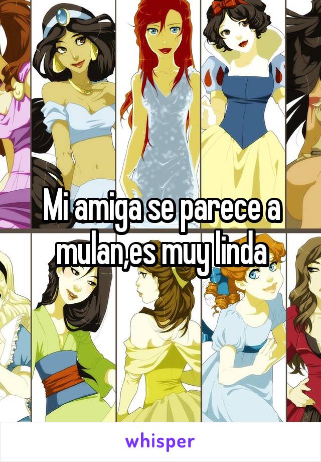 Mi amiga se parece a mulan,es muy linda