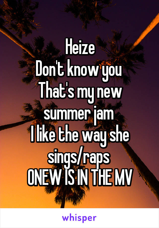 Heize
Don't know you 
That's my new summer jam 
I like the way she sings/raps 
ONEW IS IN THE MV