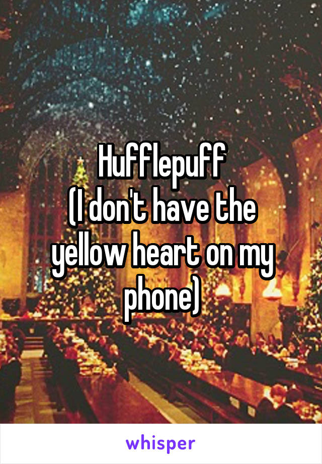 Hufflepuff
(I don't have the yellow heart on my phone)