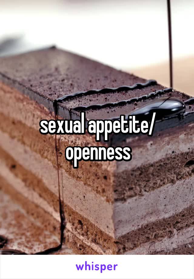  sexual appetite/ openness