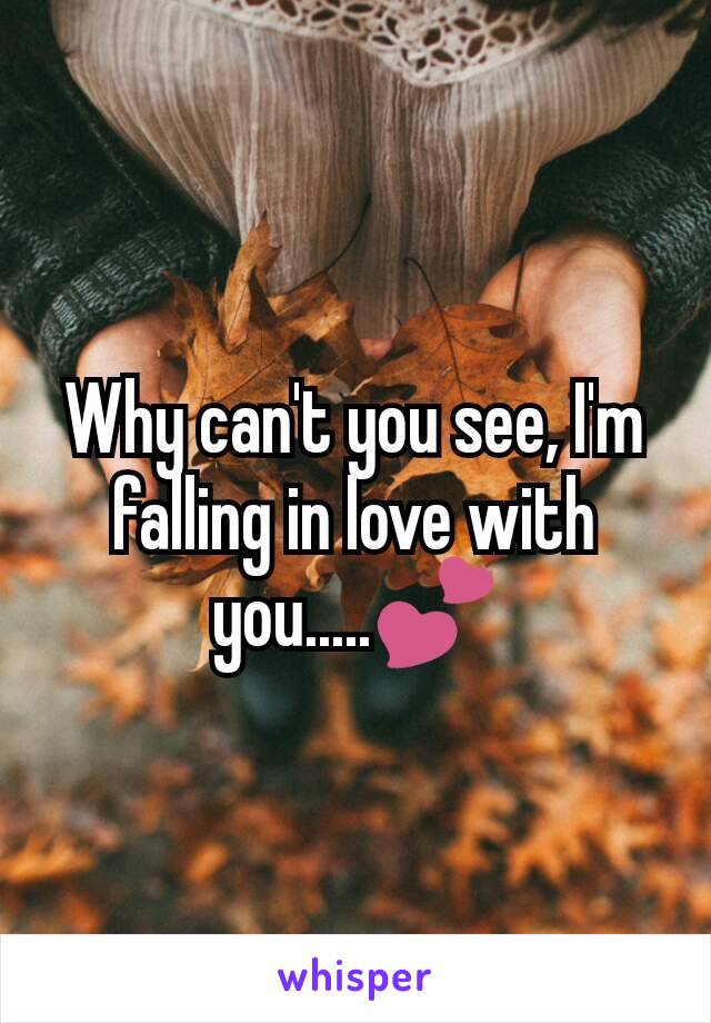 Why can't you see, I'm falling in love with you.....💕