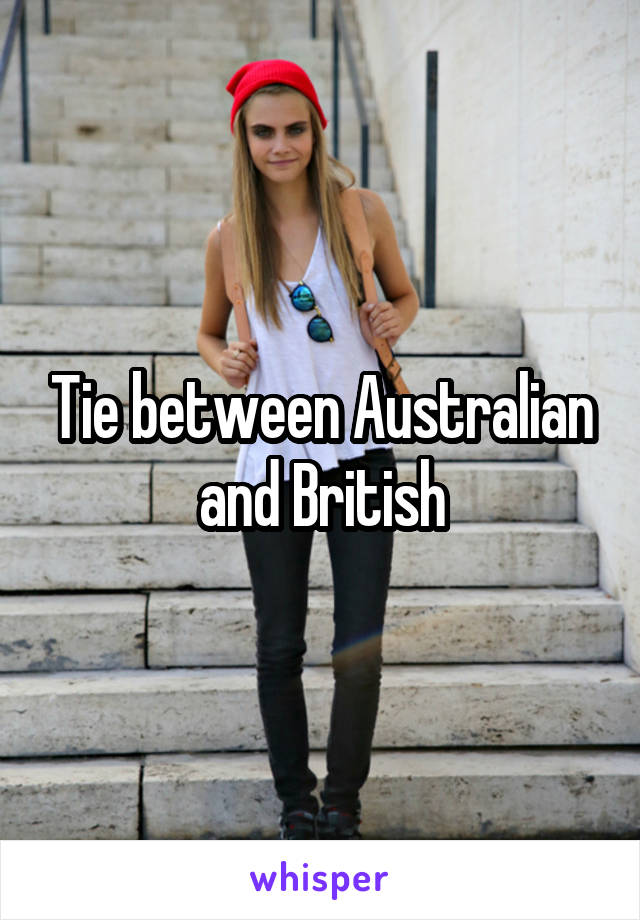 Tie between Australian and British