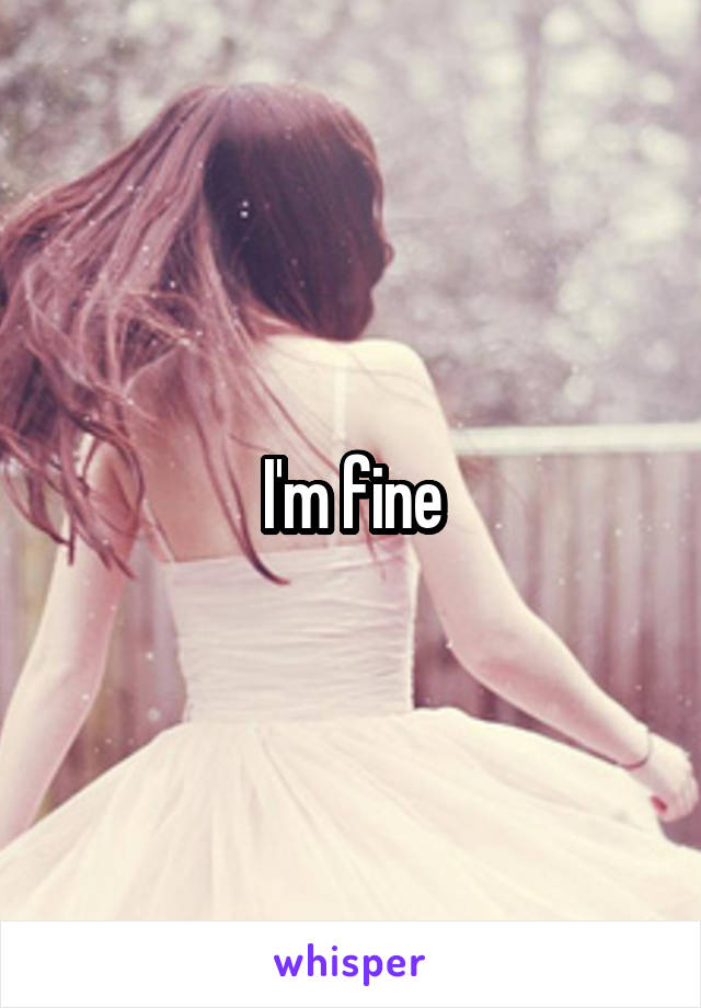 I'm fine